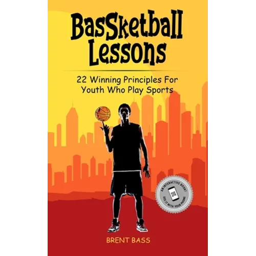 BasSketball Lessons: 22 Winning Principles For Youth Who Play Sports - Paperback
