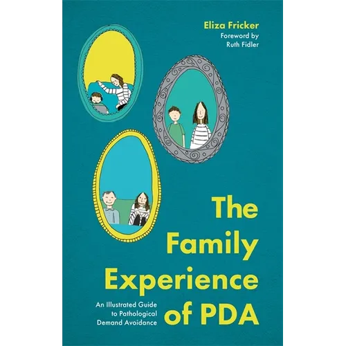 The Family Experience of PDA: An Illustrated Guide to Pathological Demand Avoidance - Paperback