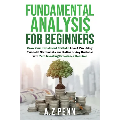 Fundamental Analysis for Beginners: Grow Your Investment Portfolio Like A Pro Using Financial Statements and Ratios of Any Business with Zero Investin - Paperback