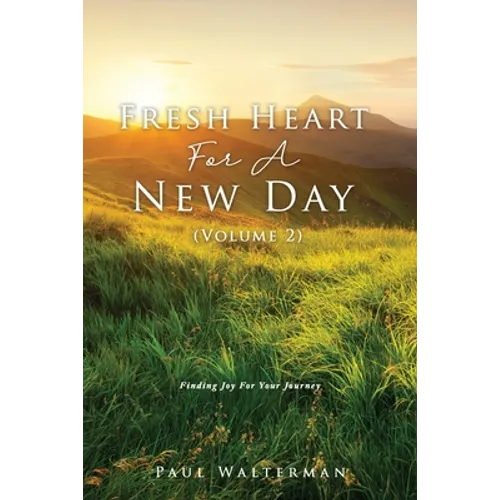 Fresh Heart For A New Day (Volume 2): Finding Joy For Your Journey - Paperback