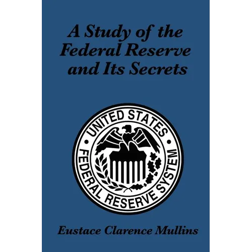 A Study of the Federal Reserve and Its Secrets - Paperback