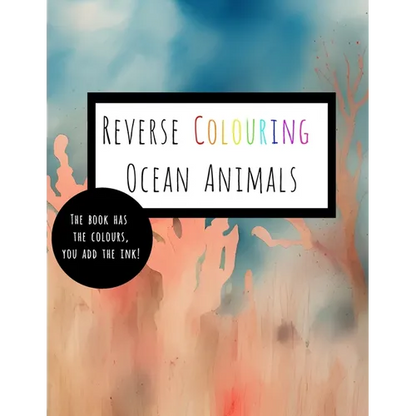 Reverse Coloring Ocean Animals: The Book Has The Colour, You Add The Ink - Paperback