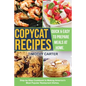 Copycat Recipes: Step-by-Step Cookbook to Making America's Most Popular Restaurant Dishes. Quick and Easy to Prepare Meals at Home. - Paperback