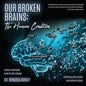 Our Broken Brains: The Human Condition: A Social-Emotional Guide to Heal Trauma - Paperback