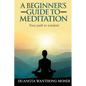 A Beginner's Guide to Meditation: Your Path to Greater Wisdom - Paperback