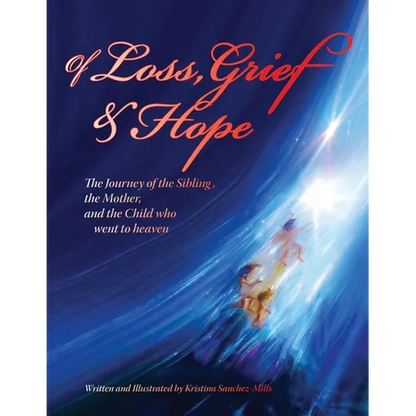 Of Loss, Grief and Hope: The Journey of the Sibling, the Mother and the Child who went to heaven - Paperback
