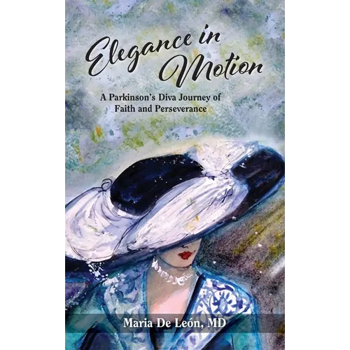 Elegance in Motion: A Parkinson's Diva Journey of Faith and Perseverance - Hardcover