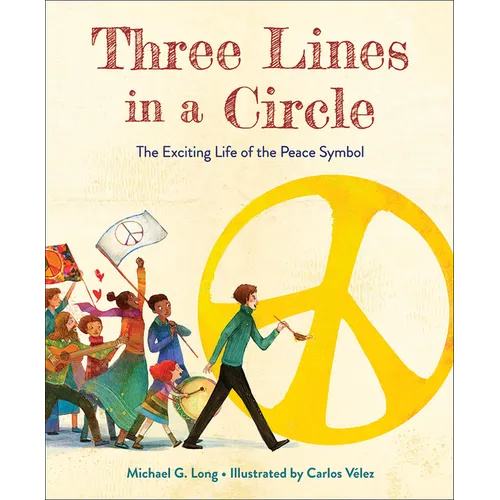 Three Lines in a Circle: The Exciting Life of the Peace Symbol - Hardcover