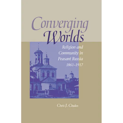 Converging Worlds: Religion and Community in Peasant Russia, 1861-1917 - Hardcover