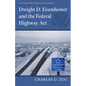 Dwight D. Eisenhower and the Federal Highway Act - Hardcover