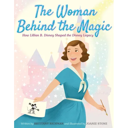 The Woman Behind the Magic: How Lillian B. Disney Shaped the Disney Legacy - Hardcover
