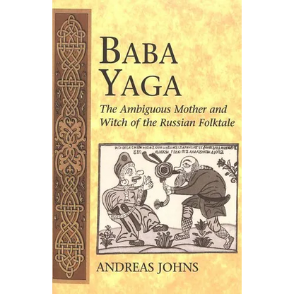 Baba Yaga: The Ambiguous Mother and Witch of the Russian Folktale - Paperback