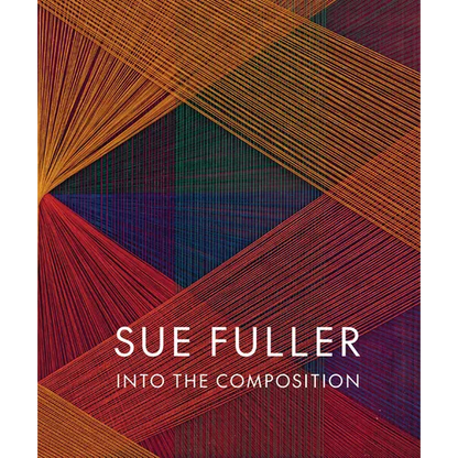 Sue Fuller: Into the Composition - Hardcover