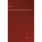Public Works and the Public Service in India - Hardcover