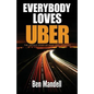 Everybody Loves Uber: The Untold Story Of How Uber Operates - Paperback