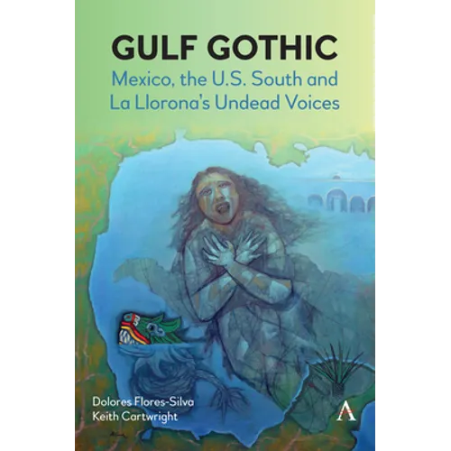 Gulf Gothic: Mexico, the U.S. South and La Llorona's Undead Voices - Paperback