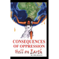 Consequences of Oppression: Hell on Earth - Paperback