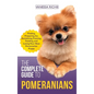 The Complete Guide to Pomeranians: Finding, Preparing for, Socializing, Training, Feeding, and Loving Your New Pomeranian Puppy - Hardcover
