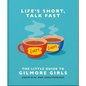 Life's Short, Talk Fast: The Little Guide to Gilmore Girls - Hardcover