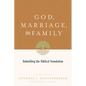 God, Marriage, and Family: Rebuilding the Biblical Foundation (Second Edition) - Paperback