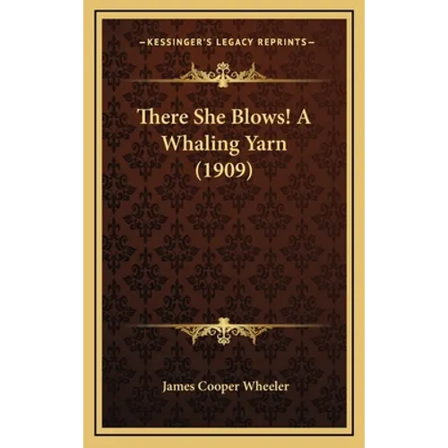 There She Blows! a Whaling Yarn (1909) - Hardcover