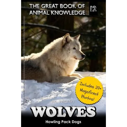 Wolves: Howling Pack Dogs (includes 20+ magnificent photos!) - Paperback