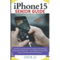 iPhone 15 Seniors Guide: Unlock the Full Potential of Your New Device with a Comprehensive, User-Friendly Manual. Explore All Features through - Paperback
