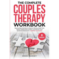 The Complete Couples Therapy Workbook: Step-By-Step Exercises to Improve Intimacy, Build Trust, Resolve Relationship Conflicts, and Recover from Emoti - Paperback