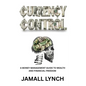 Currency Control: A Money Management Guide to Wealth and Financial Freedom: A money management guide to wealth and financial freedom - Paperback