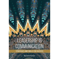 Leadership Is Communication: Strategies and Skills for Success - Paperback