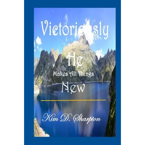Victoriously He Makes All Things New - Paperback