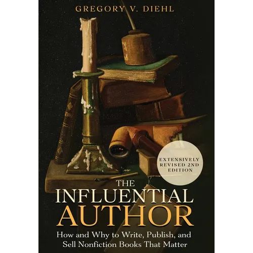 The Influential Author: How and Why to Write, Publish, and Sell Nonfiction Books that Matter - Hardcover