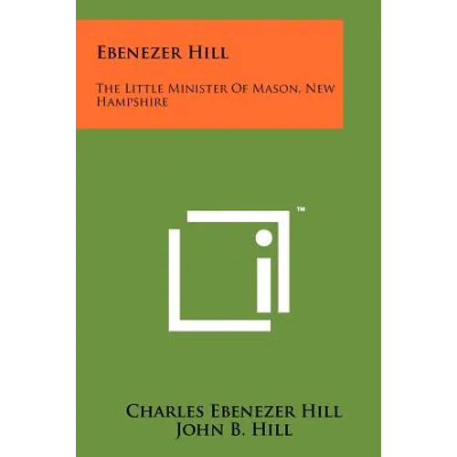 Ebenezer Hill: The Little Minister of Mason, New Hampshire - Paperback