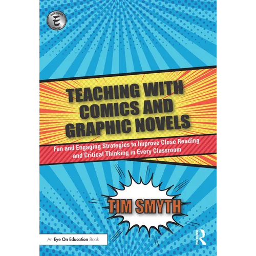 Teaching with Comics and Graphic Novels: Fun and Engaging Strategies to Improve Close Reading and Critical Thinking in Every Classroom - Paperback