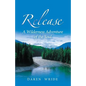 Release: A Wilderness Adventure of the Soul - Paperback