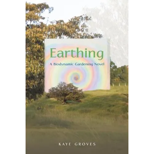 Earthing: A Biodynamic Gardening Novel - Paperback