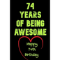 74 Years Of Being Awesome Happy 74th Birthday: 74 Years Old Gift for Boys & Girls - Paperback