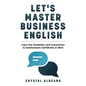 Let's Master Business English: Learn Key Vocabulary and Expressions to Communicate Confidently at Work - Paperback