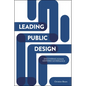 Leading Public Design: Discovering Human-Centred Governance - Paperback