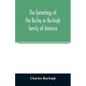 The genealogy of the Burley or Burleigh family of America - Paperback