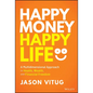 Happy Money Happy Life: A Multidimensional Approach to Health, Wealth, and Financial Freedom - Hardcover