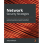 Network Security Strategies: Protect your network and enterprise against advanced cybersecurity attacks and threats - Paperback
