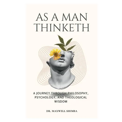 As A Man Thinketh: A Journey Through Philosophy, Psychology, and Theological Wisdom - Paperback