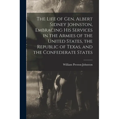 The Life of Gen. Albert Sidney Johnston, Embracing his Services in the Armies of the United States, the Republic of Texas, and the Confederate States - Paperback
