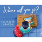 Where Will You Go? - Paperback