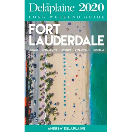 Fort Lauderdale - The Delaplaine 2020 Long Weekend Guide - Paperback