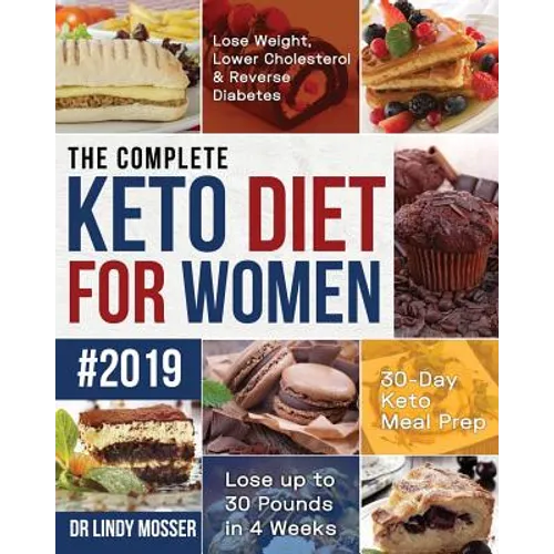 The Complete Keto Diet for Women #2019: Lose Weight, Lower Cholesterol & Reverse Diabetes 30-Day Keto Meal Prep Lose up to 30 Pounds in 4 Weeks - Paperback