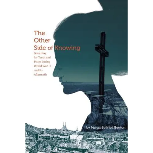 The Other Side of Knowing: Searching for Truth and Peace during World War II and Its Aftermath - Paperback