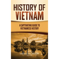 History of Vietnam: A Captivating Guide to Vietnamese History - Hardcover