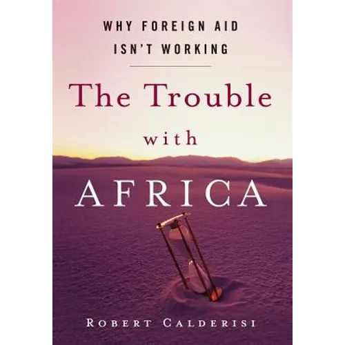 The Trouble with Africa: Why Foreign Aid Isn't Working - Hardcover